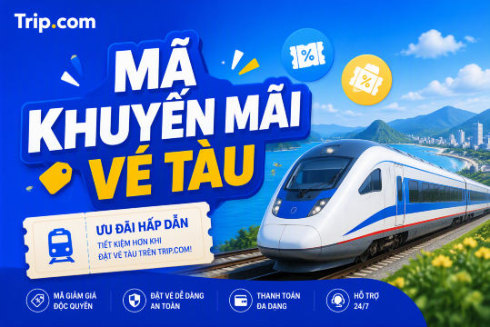 Mã khuyến mãi & Ưu đãi Tàu hỏa Trip.com (tháng 10/2026) | Trip.com