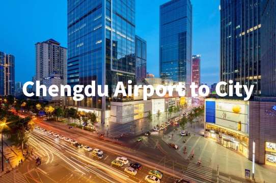 Chengdu Airport to City: Best Ways & Tips