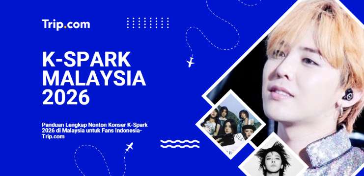Panduan Lengkap Nonton Konser K-Spark 2026 di Malaysia untuk Fans Indonesia-Trip.com