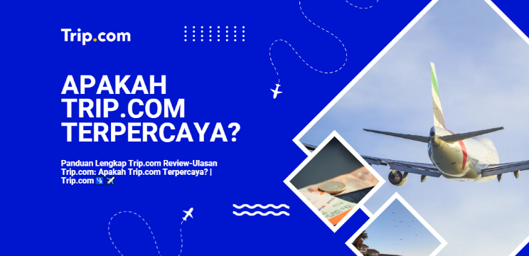 Trip.com Review-Ulasan Trip.com: Apakah Trip.com Terpercaya?