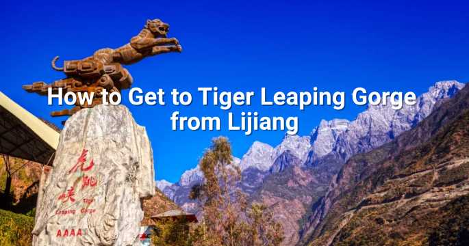 How to Get to Tiger Leaping Gorge from Lijiang in 2026