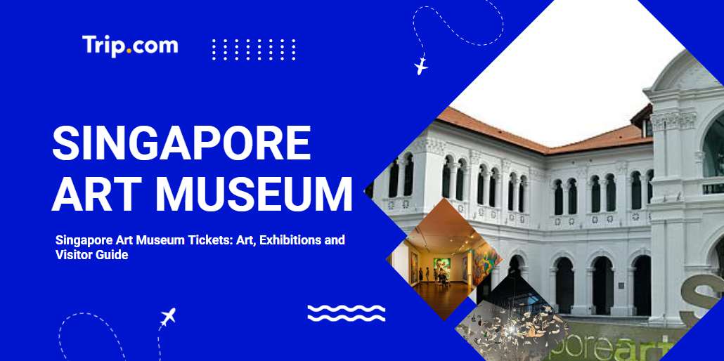 Singapore Art Museum Guide 2026: Tickets, Exhibits, and Visiting | Trip.com