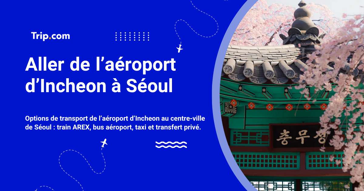 Aller de l’aéroport d’Incheon à Séoul