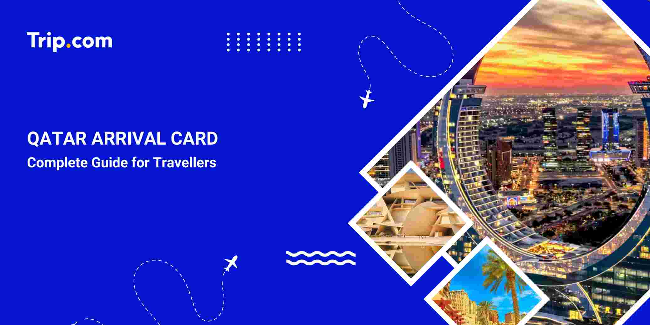 Qatar Arrival Card: Entry Requirements & Visa Guide| Trip.com