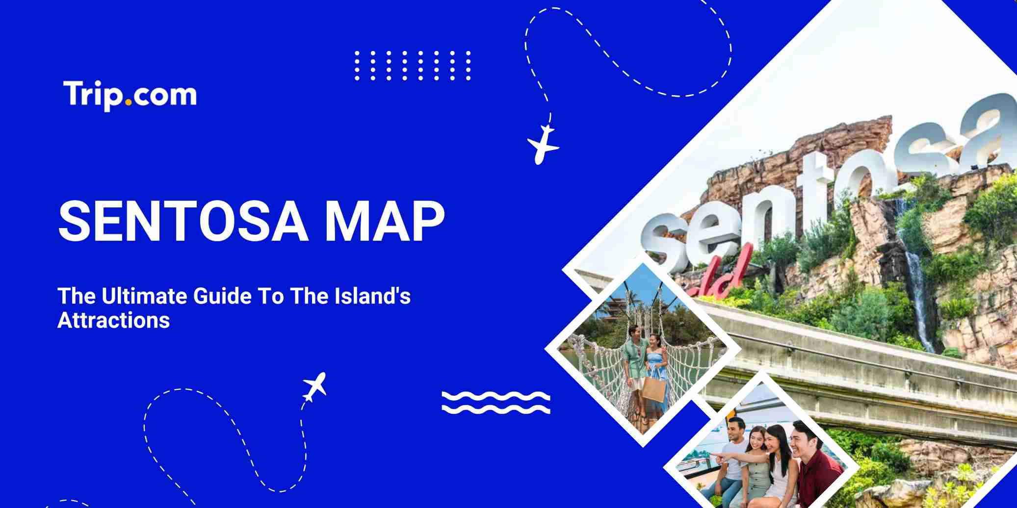 Sentosa Map: Attractions, Accommodation & Transport Guide | Trip.com