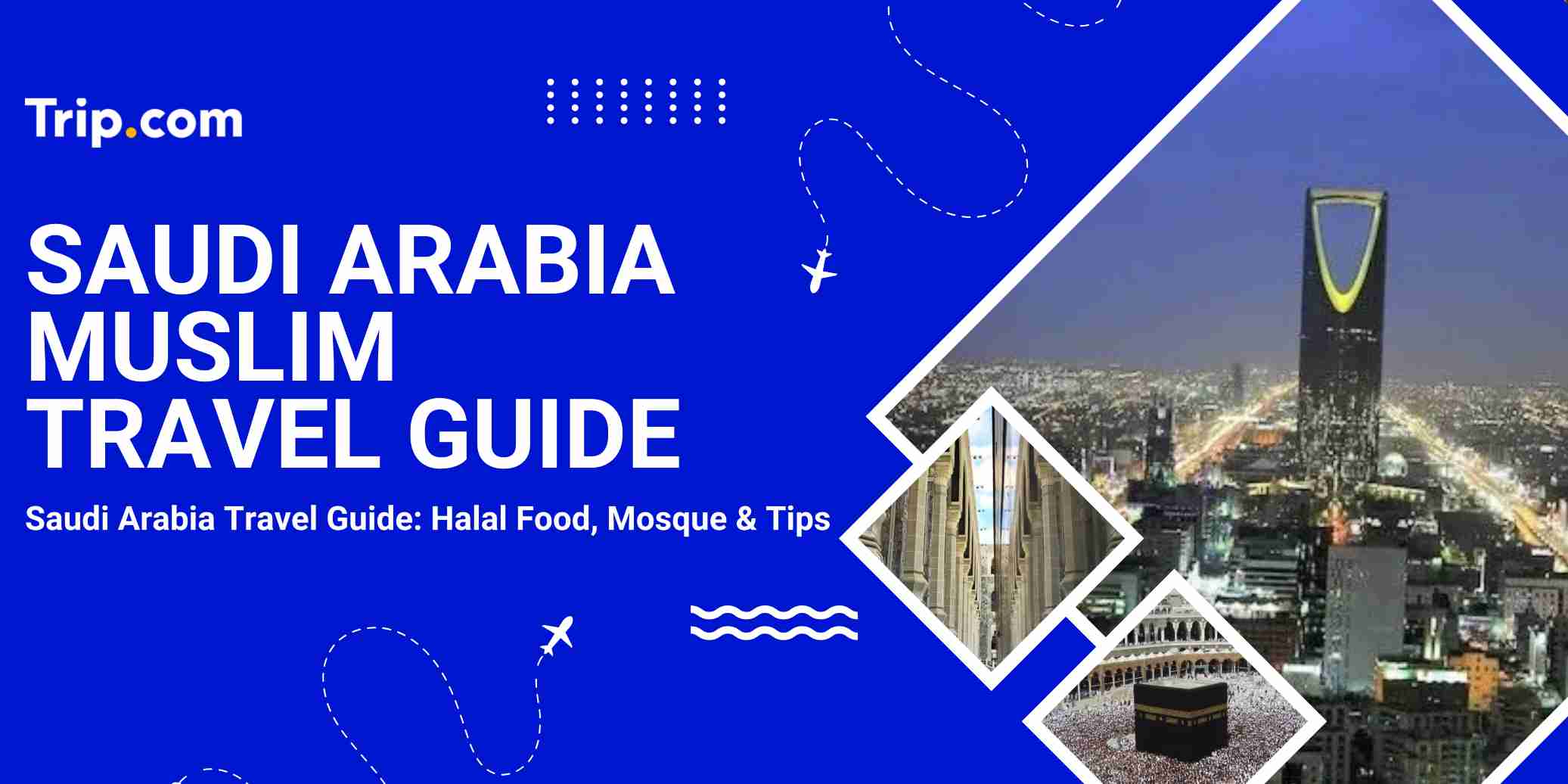 Muslim-Friendly Saudi Arabia: Your Essential Travel Guide | Trip.com