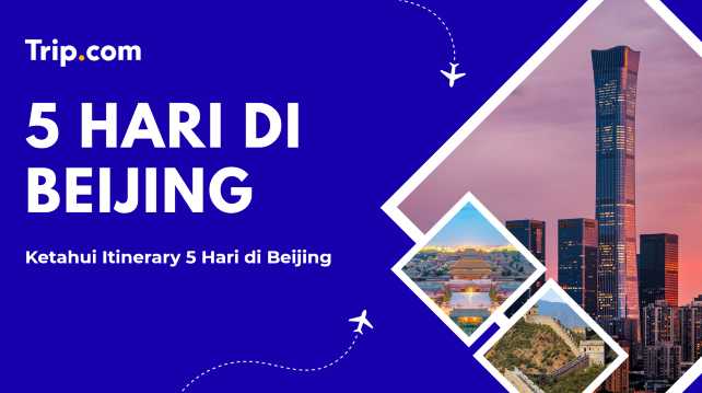 5 Hari di Beijing: Itinerary, Destinasi & Tips Perjalanan
