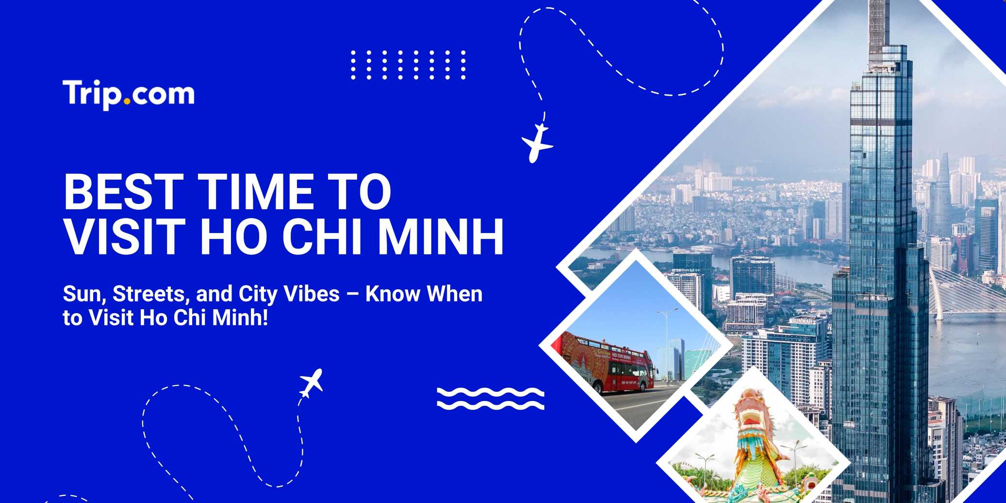 Ho Chi Minh City Travel Guide & Best Time to Visit | Trip.com