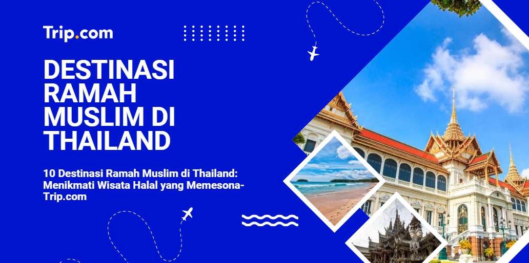 10 Destinasi Ramah Muslim di Thailand-Trip.com