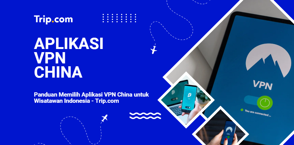 VPN yang Bisa Dipakai di China-Trip.com