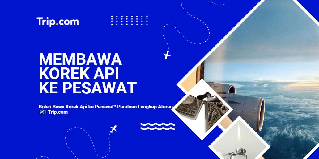 Aturan korek api di pesawat-Trip.com
