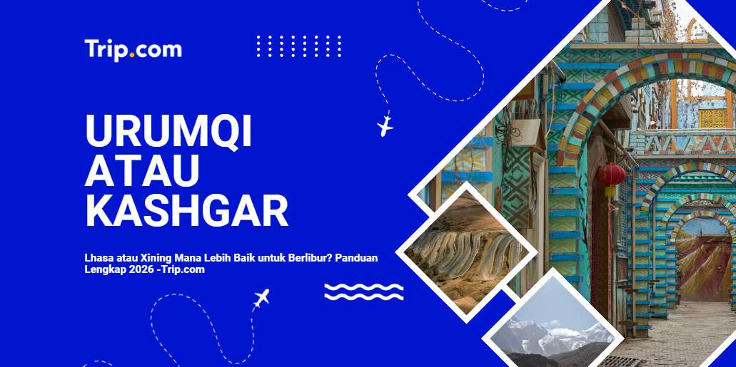 Urumqi atau Kashgar: Mana yang Lebih Baik untuk Berlibur di Xinjiang? 2026