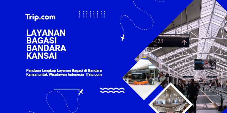 Panduan Lengkap Layanan Bagasi di Bandara Kansai (KIX) untuk Turis Indonesia 2026| Trip.com
