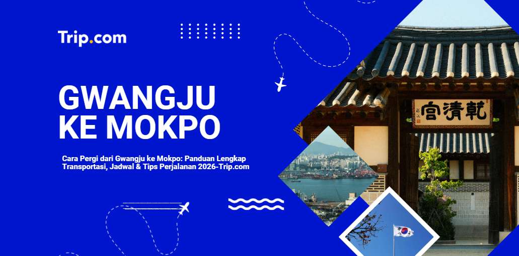 Cara Pergi dari Gwangju ke Mokpo: Kereta, Bus & Tips Lengkap 2026 | Trip.com
