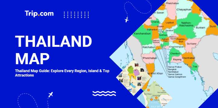 Thailand Map Guide: Explore Every Region, Island & Top Attractions | Trip.com