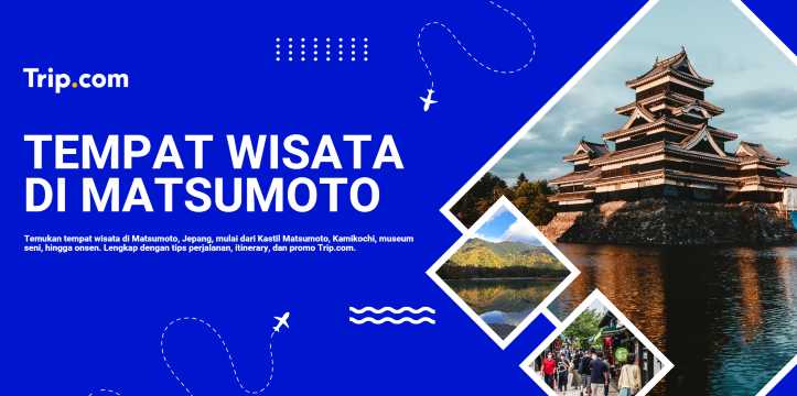 15 Tempat Wisata di Matsumoto: Destinasi Terbaik untuk Liburan