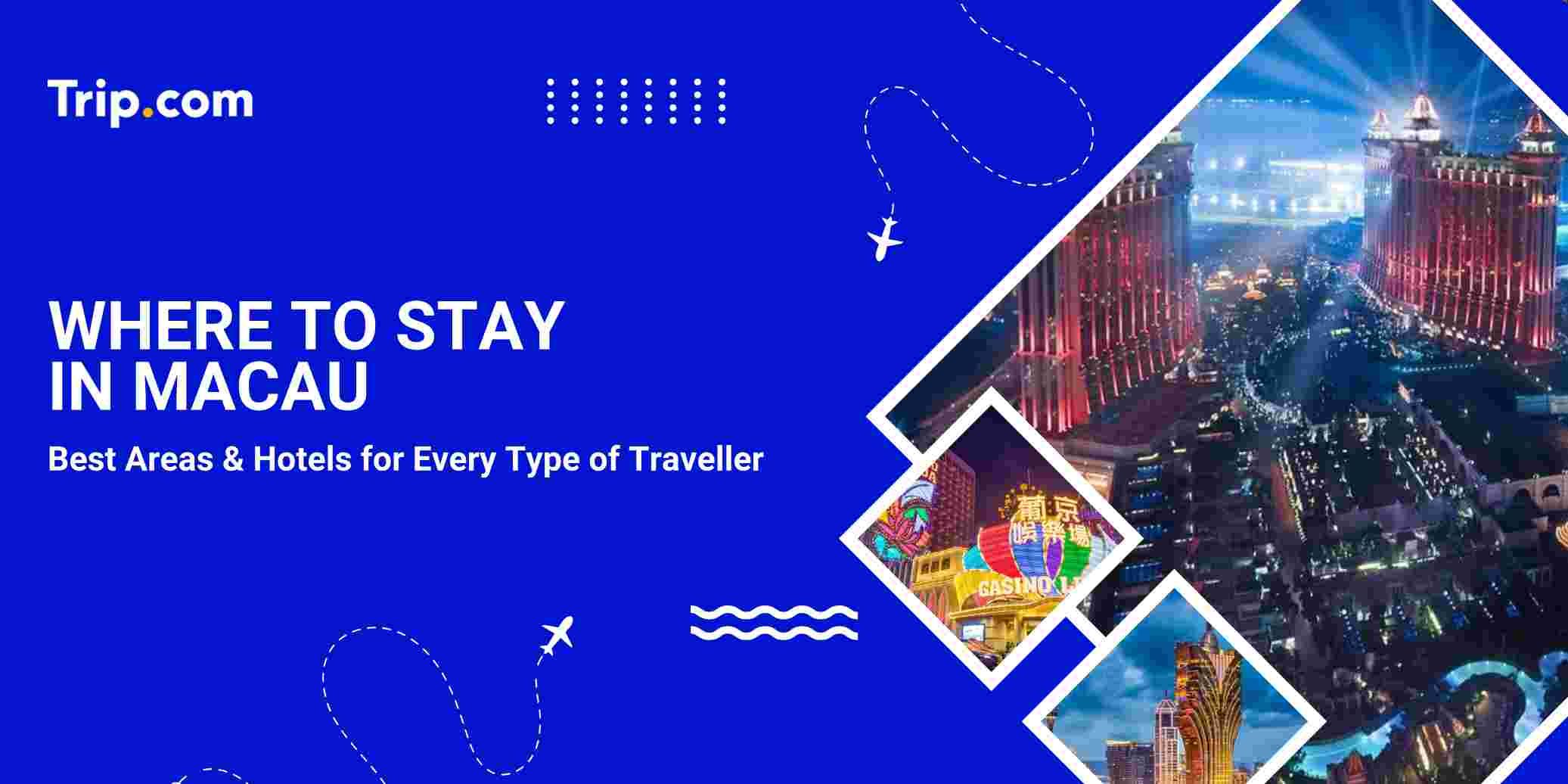Where to Stay in Macau: Best Areas & Hotels for Every Traveller | Trip.com