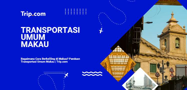 Bagaimana Cara Berkeliling di Makau? Panduan Transportasi Umum Makau | Trip.com
