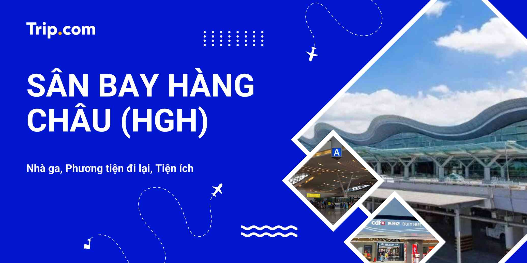 Sân bay Hàng Châu (HGH) 2026: Cẩm nang di chuyển, phòng chờ & tiện ích | Trip.com