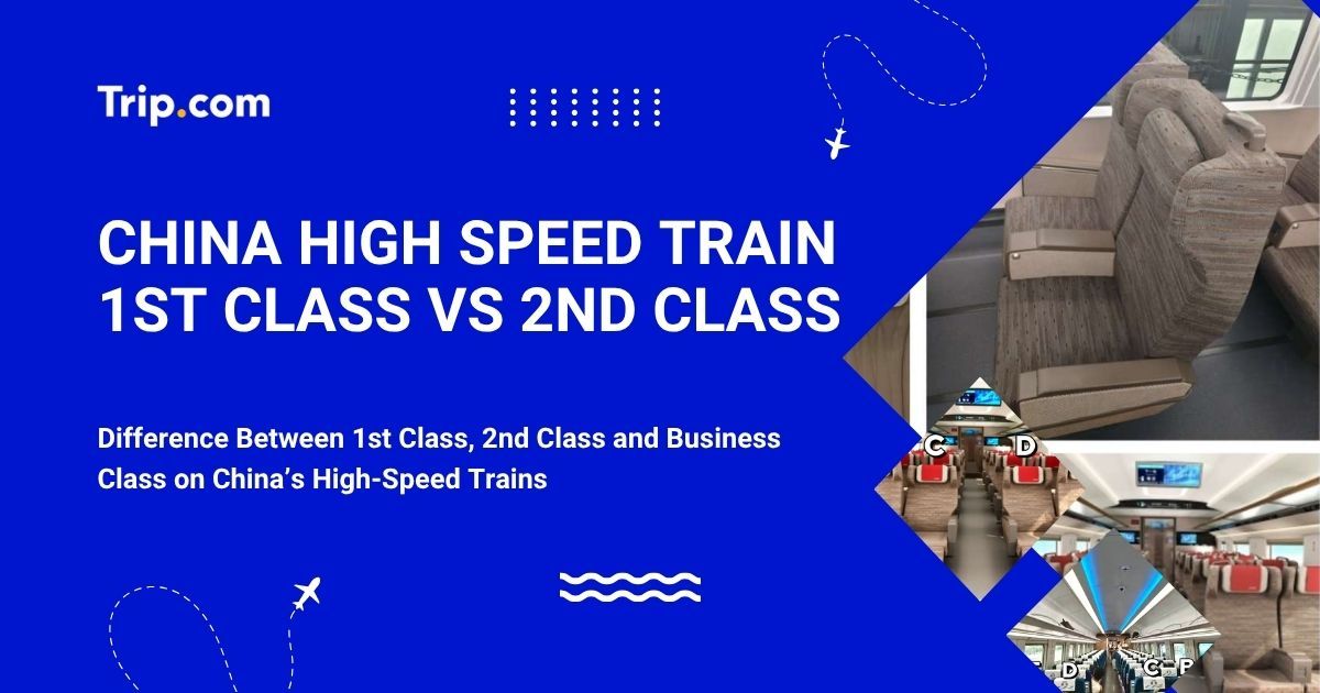 China High-Speed Train: First Class vs Second Class vs Business Class | Trip.com