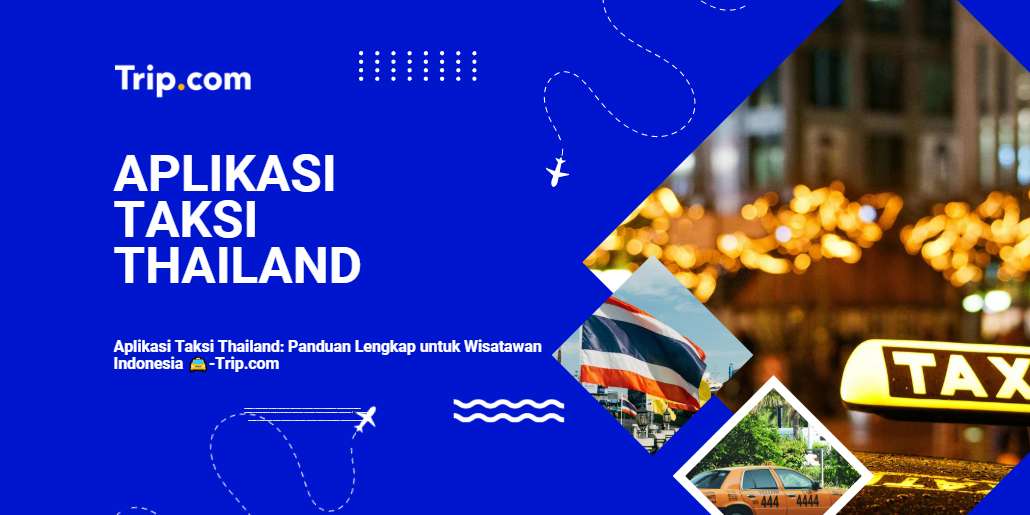 Aplikasi Taksi Thailand Terbaik 2026 – Panduan Lengkap untuk Wisatawan Indonesia | Trip.com