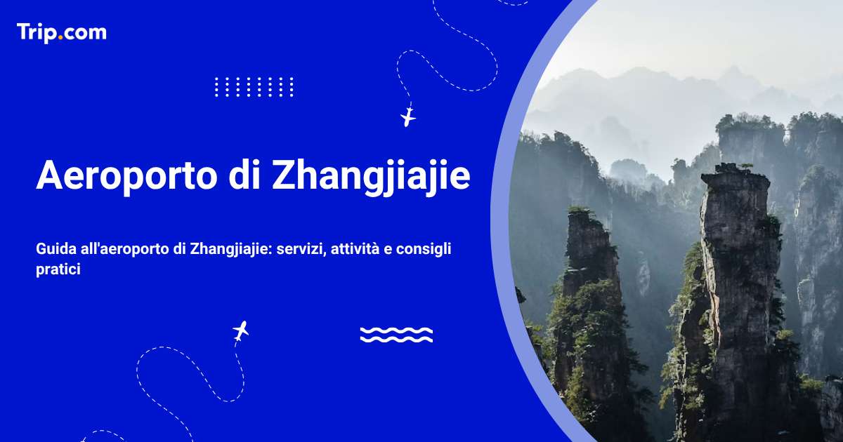 Aeroporti di Zhangjiajie: trasporti, servizi e consigli