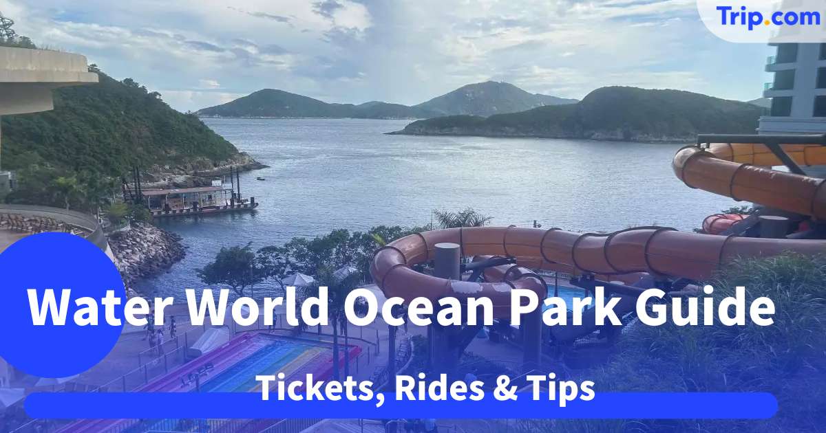 Water World Ocean Park Guide 2026: Tickets, Rides & Tips | Trip.com