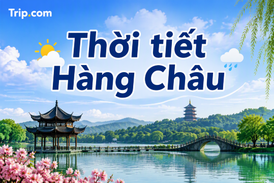 Thời tiết Hàng Châu: Tháng nào du lịch tốt nhất? Cẩm nang theo mùa & kinh nghiệm chuẩn bị