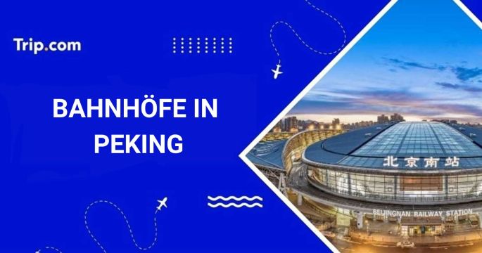 Bahnhöfe in Peking: Wo und wie man Zug fährt