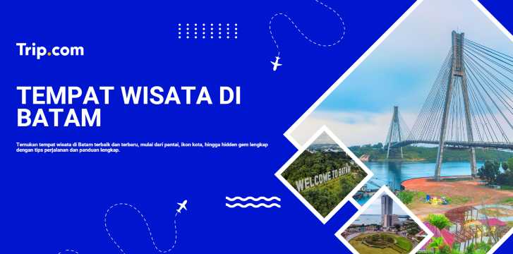 Tempat Wisata di Batam: Rekomendasi Destinasi Terbaik & Hidden Gems Wajib Dikunjungi | Trip.com