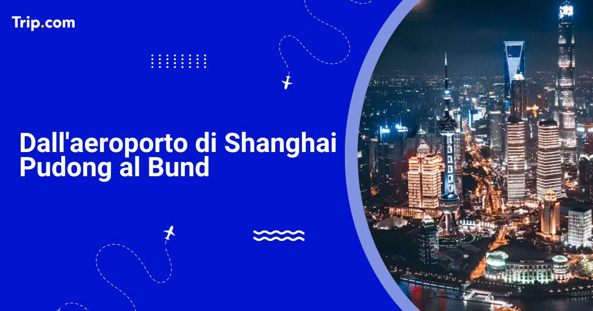 Come andare al Bund dall'aeroporto di Pudong nel 2026