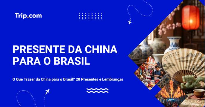 O Que Trazer da China para o Brasil? 20 Presentes e Lembranças | Trip.com