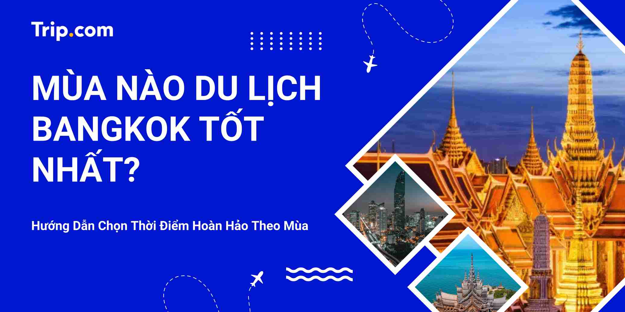 Mùa Nào Du Lịch Bangkok Tốt Nhất 2026? Cẩm Nang Chi Tiết Theo Từng Tháng | Trip.com