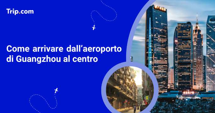 Come arrivare dall’aeroporto di Guangzhou al centro