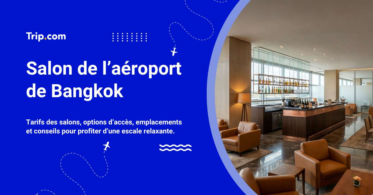Salons d’aéroport de Bangkok : emplacements, services et accès