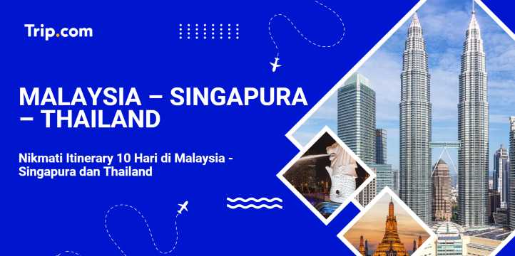 Itinerary 10 Hari Malaysia, Singapura & Thailand | Trip.com