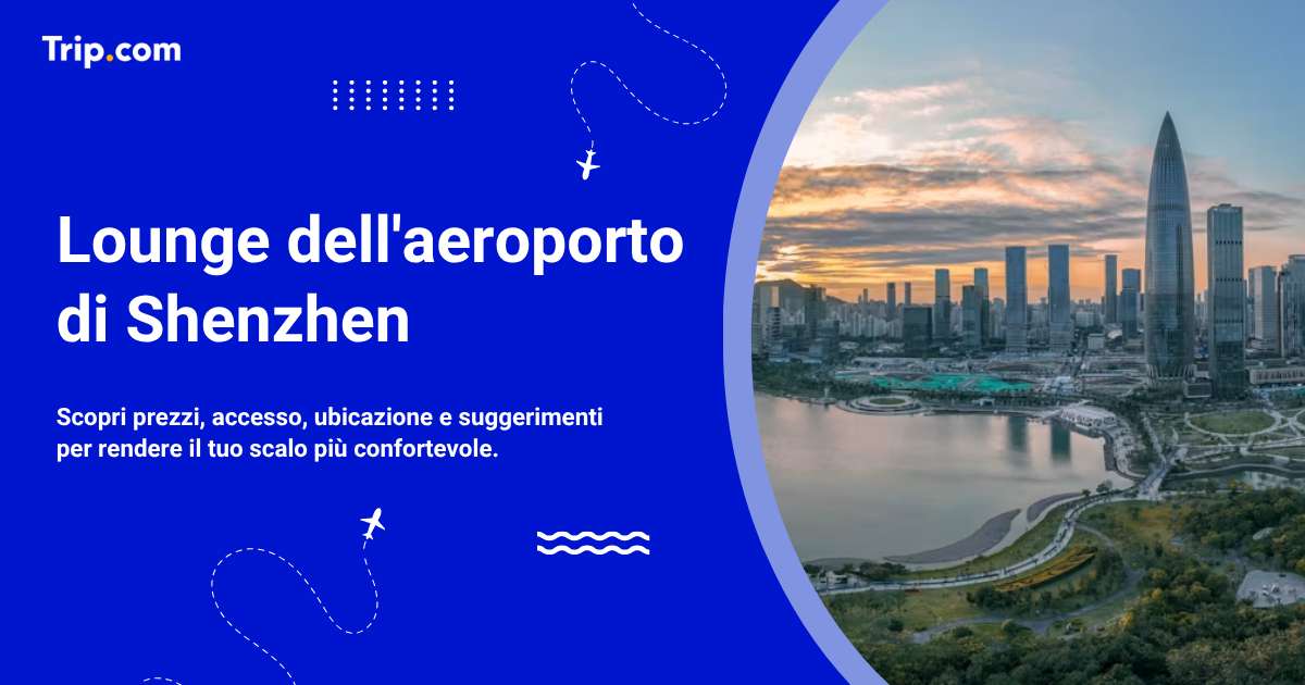 Lounge Aeroporto di Shenzhen: Posizione, Servizi e Accesso