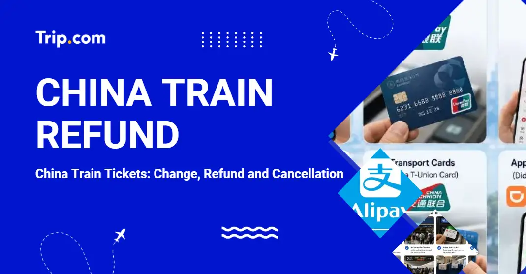 How to Get China Train Refund: Change & Cancellation Guide | Trip.com