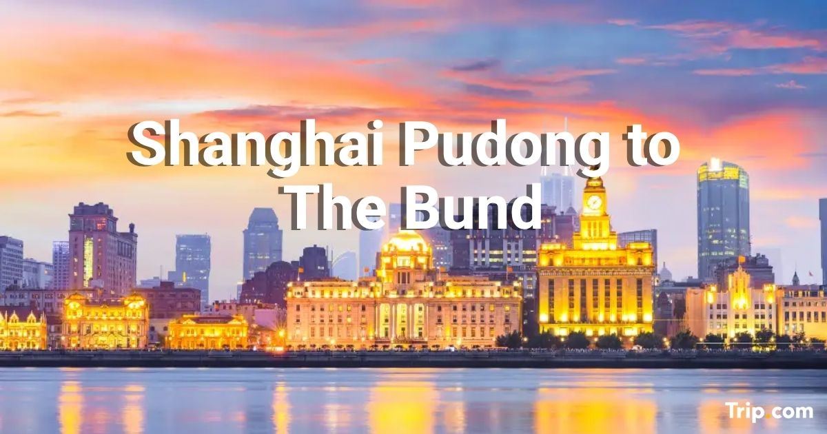 How to get from Shanghai Pudong Airport to The Bund in 2026