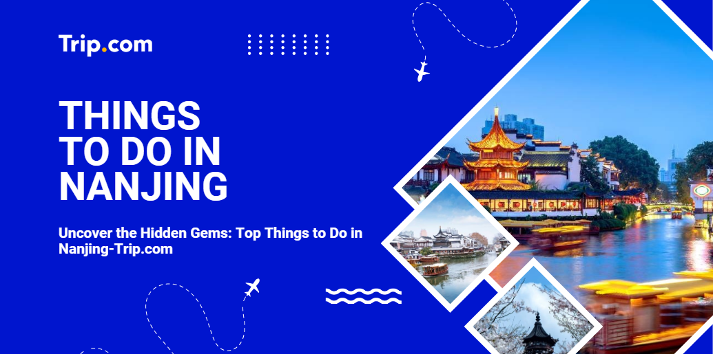 Explore the Top Things to Do in Nanjing-Trip.com