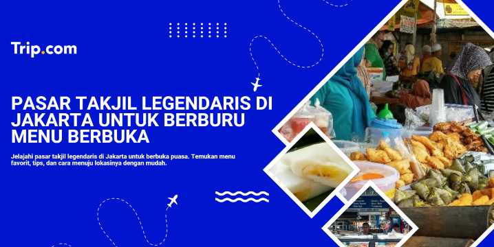 Pasar Takjil Terpopuler di Jakarta untuk Berbuka | Trip.com