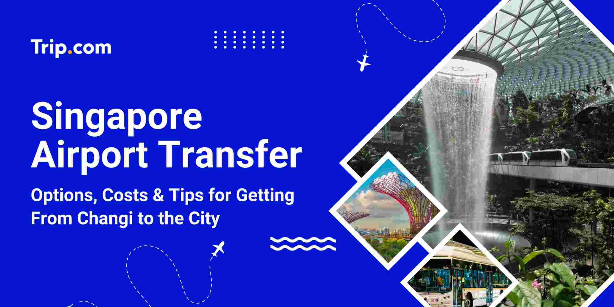 Singapore Airport Transfer Guide 2026: Options, Costs & Tips | Trip.com