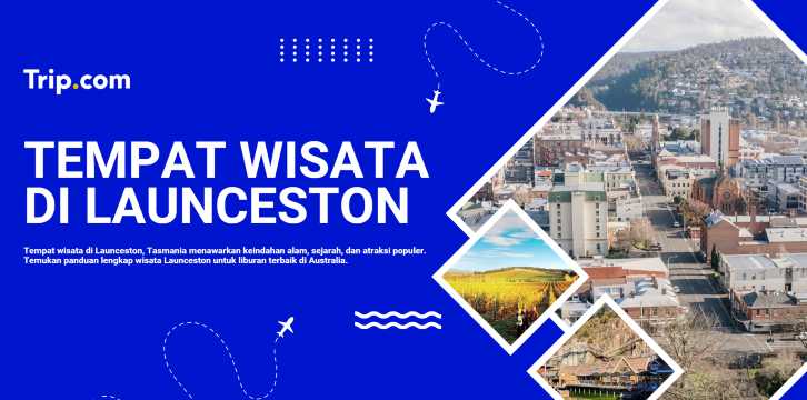 Tempat Wisata di Launceston: Destinasi Alam, Budaya & Kuliner Terbaik | Trip.com