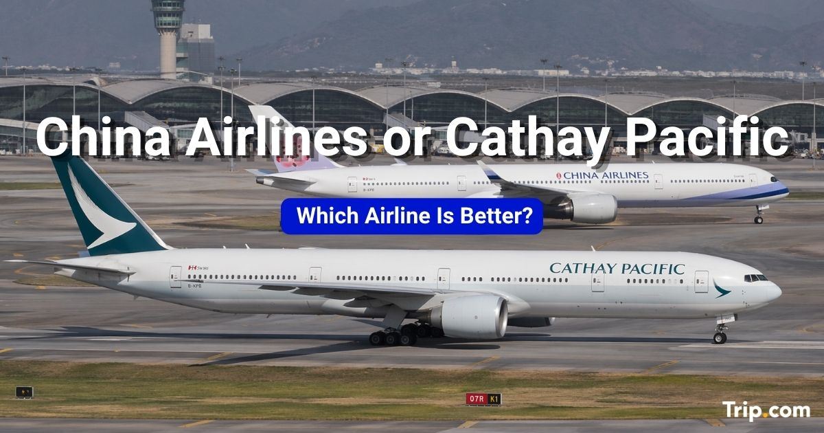 China Airlines or Cathay Pacific: Which Airline Is Better?