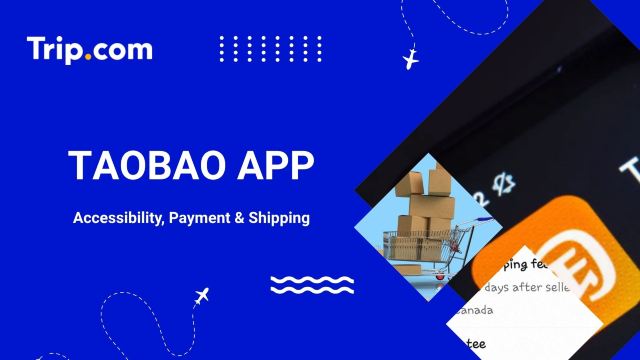Taobao App: Buying, Shipping & Safety Tips | Trip.com