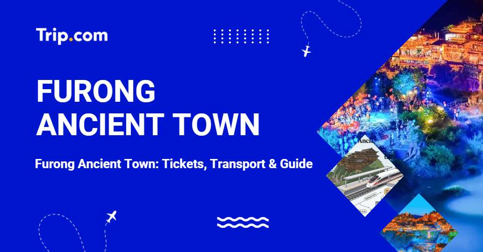 Furong Ancient Town: Tickets, Transport & Guide