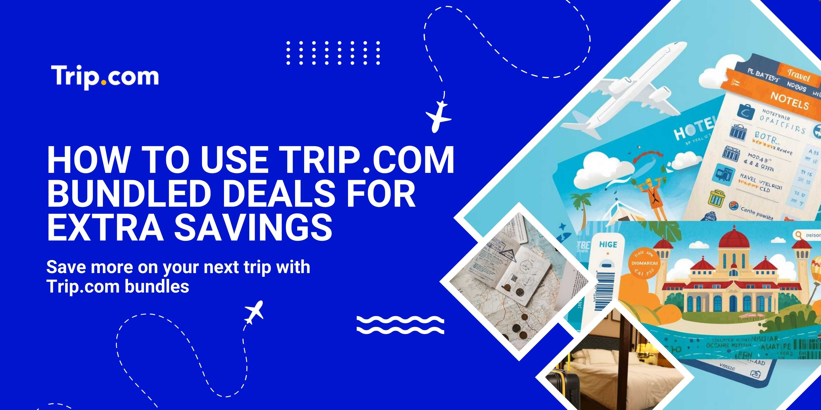 Trip.com Bundled Deals Guide – Save More on Flights & Hotels | Trip.com