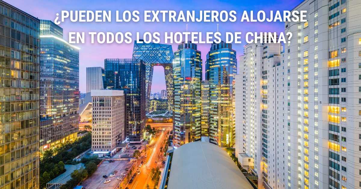 ¿Pueden los extranjeros alojarse en todos los hoteles en China?
