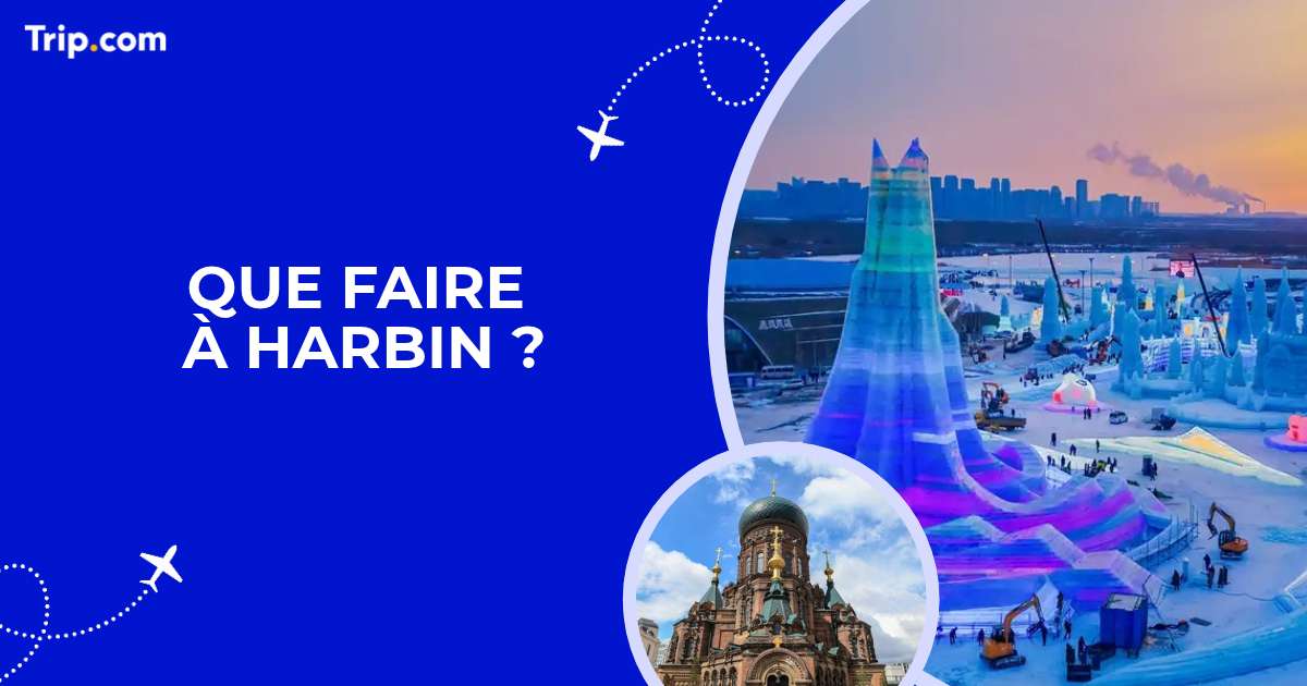 Que faire à Harbin ? Activités et sites incontournables