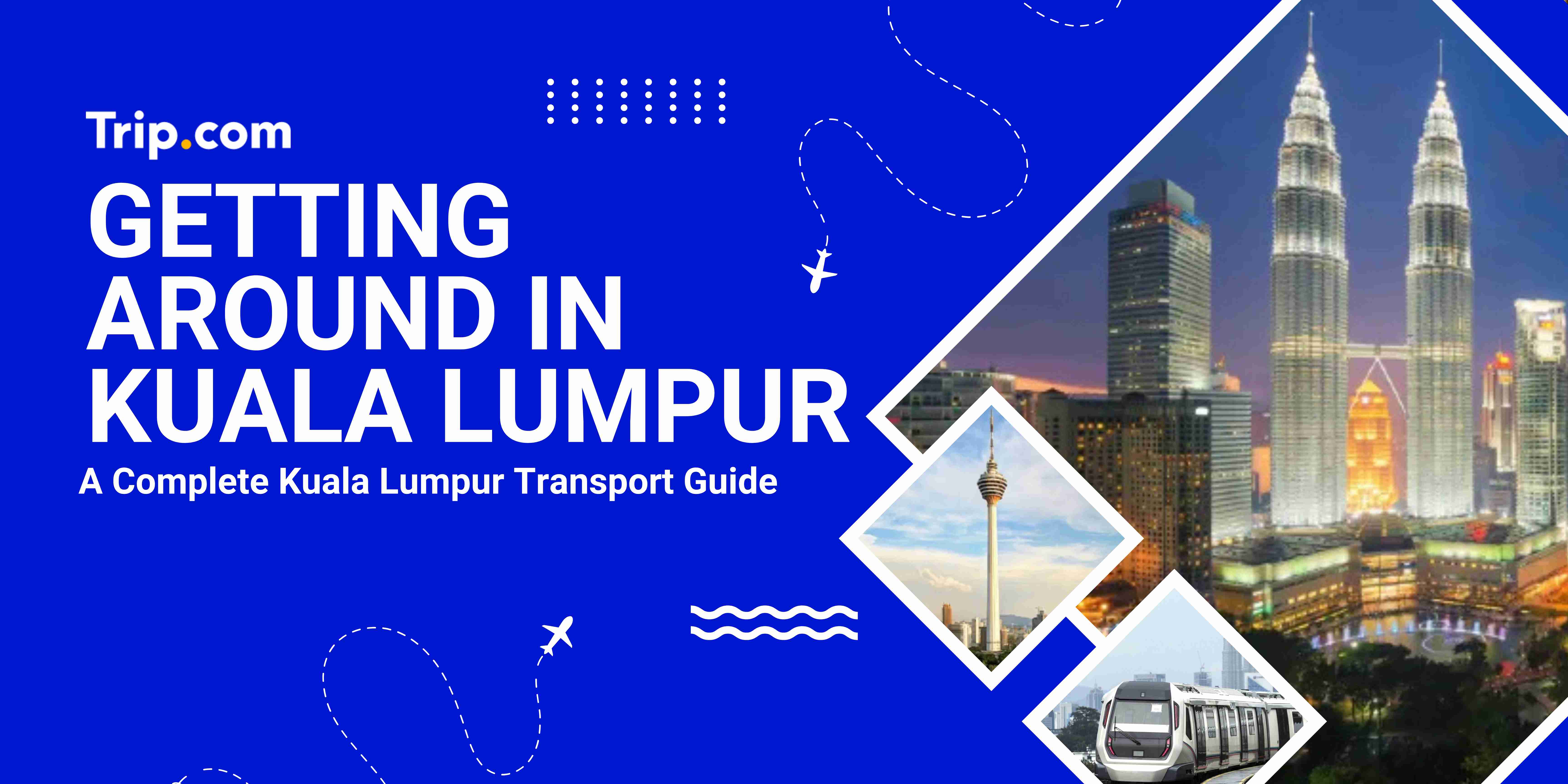 Getting Around in Kuala Lumpur Trip.com